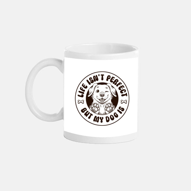 Life Isn't Perfect But My Dog Is-None-Mug-Drinkware-tobefonseca