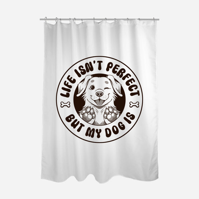 Life Isn't Perfect But My Dog Is-None-Polyester-Shower Curtain-tobefonseca