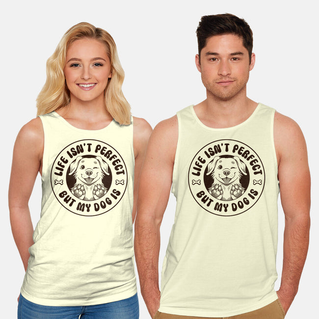 Life Isn't Perfect But My Dog Is-Unisex-Basic-Tank-tobefonseca