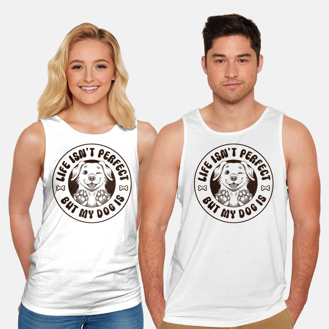 Life Isn't Perfect But My Dog Is-Unisex-Basic-Tank-tobefonseca