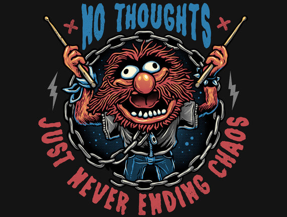 No Thoughts Just Never Ending Chaos