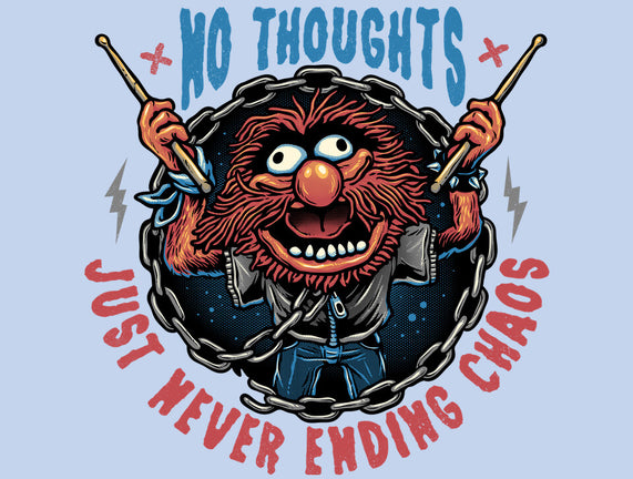 No Thoughts Just Never Ending Chaos