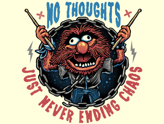 No Thoughts Just Never Ending Chaos