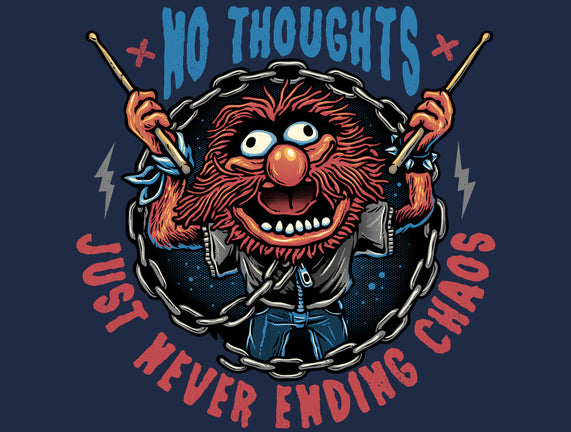 No Thoughts Just Never Ending Chaos
