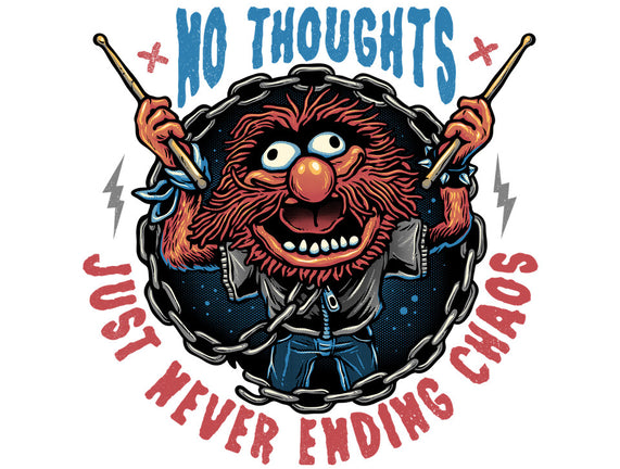 No Thoughts Just Never Ending Chaos