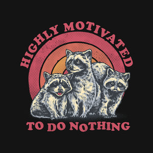 Highly Motivated To Do Nothing