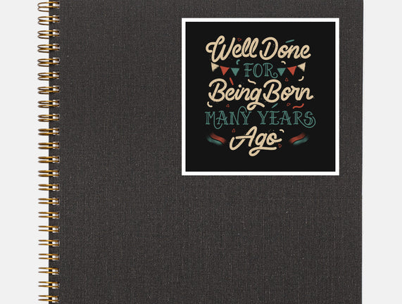 Well Done For Being Born Many Years Ago