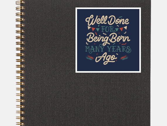 Well Done For Being Born Many Years Ago