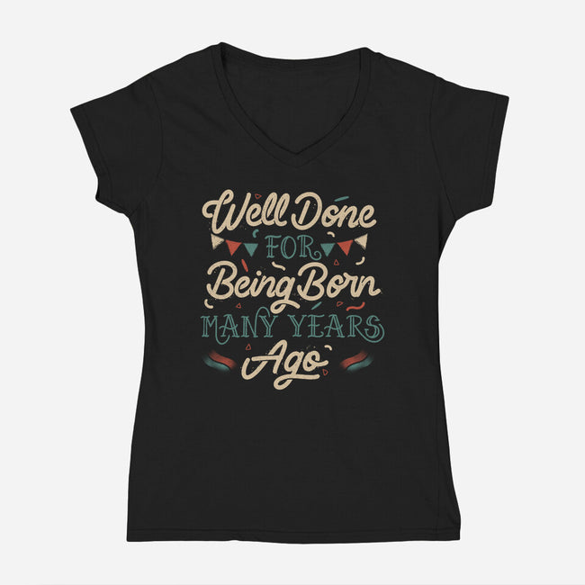 Well Done For Being Born Many Years Ago-Womens-V-Neck-Tee-tobefonseca