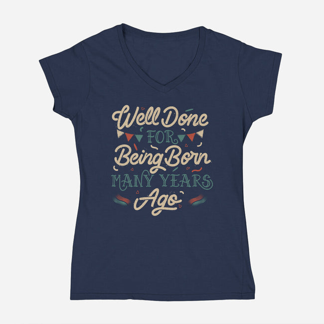 Well Done For Being Born Many Years Ago-Womens-V-Neck-Tee-tobefonseca