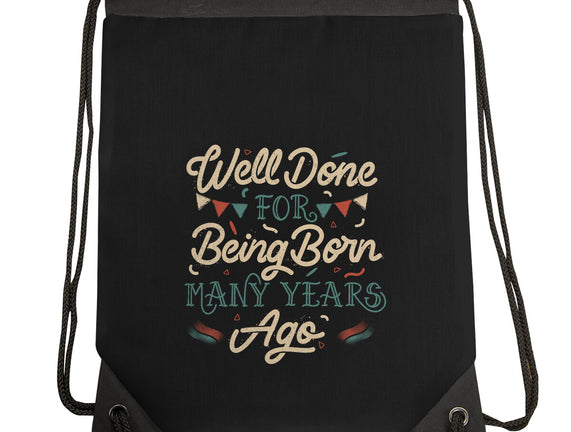 Well Done For Being Born Many Years Ago