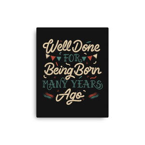Well Done For Being Born Many Years Ago