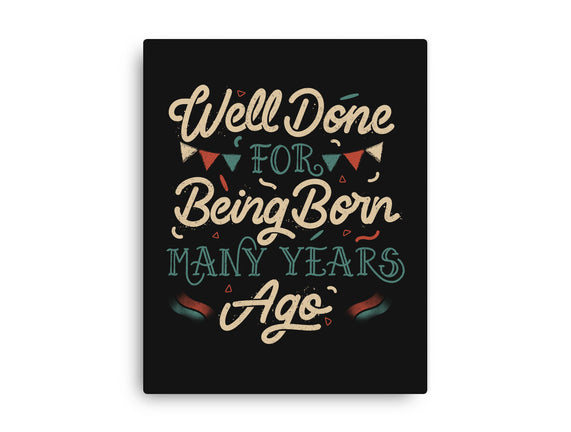 Well Done For Being Born Many Years Ago