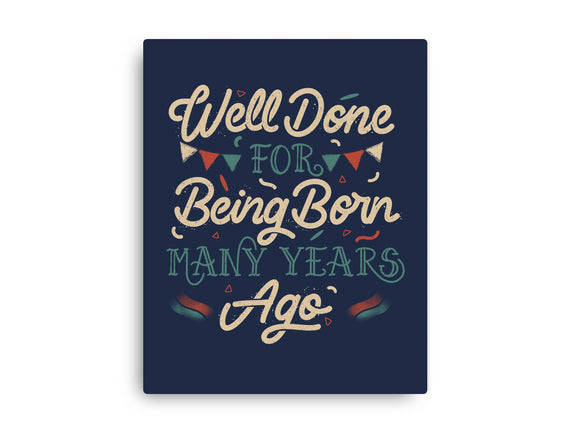 Well Done For Being Born Many Years Ago
