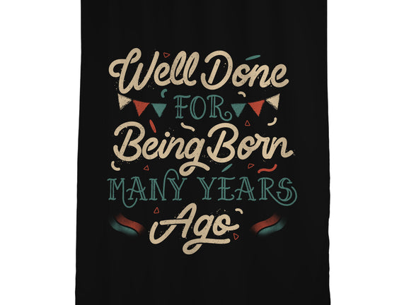 Well Done For Being Born Many Years Ago