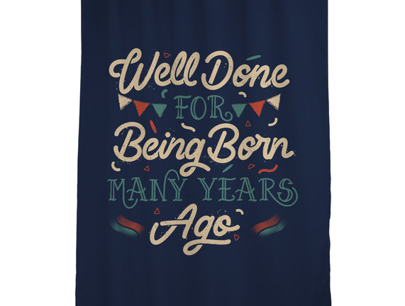 Well Done For Being Born Many Years Ago