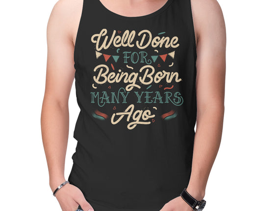 Well Done For Being Born Many Years Ago
