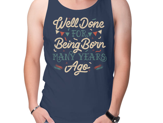 Well Done For Being Born Many Years Ago