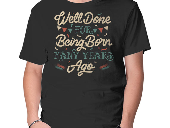Well Done For Being Born Many Years Ago