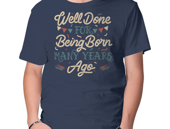 Well Done For Being Born Many Years Ago
