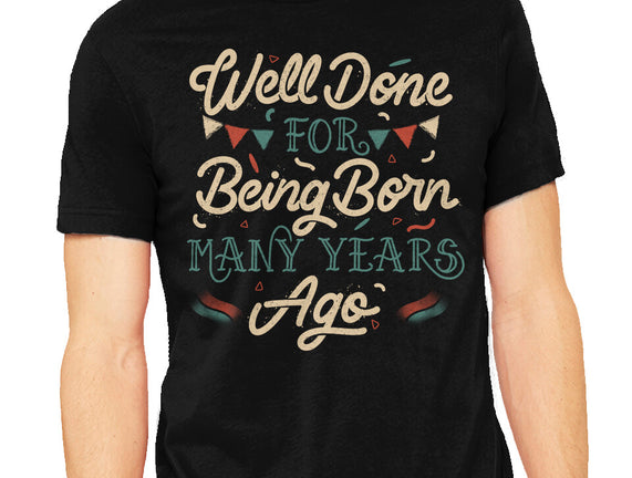 Well Done For Being Born Many Years Ago