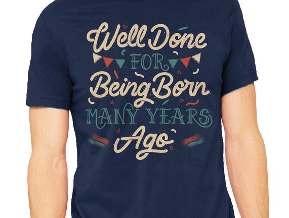 Well Done For Being Born Many Years Ago