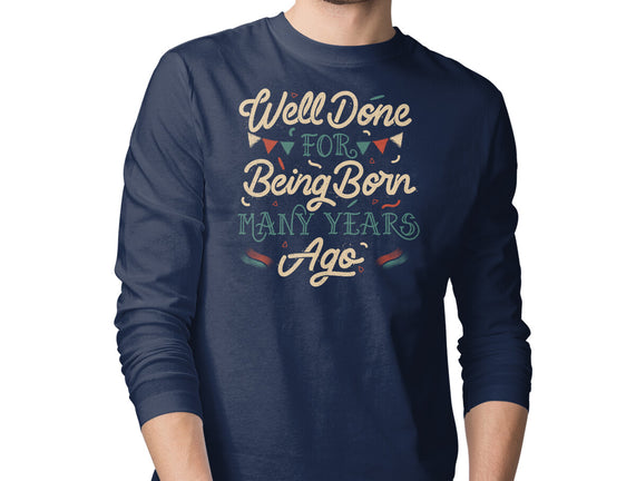 Well Done For Being Born Many Years Ago