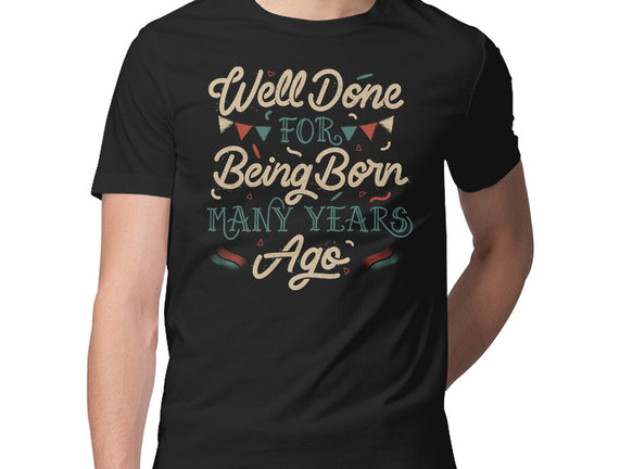 Well Done For Being Born Many Years Ago