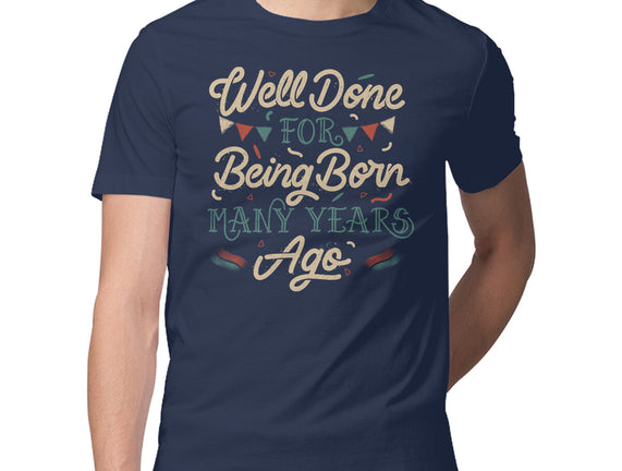 Well Done For Being Born Many Years Ago