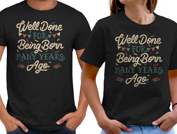 Well Done For Being Born Many Years Ago