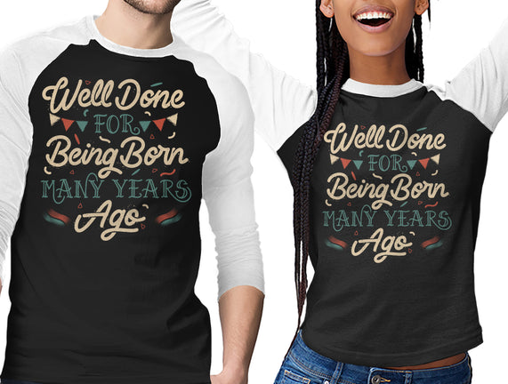 Well Done For Being Born Many Years Ago
