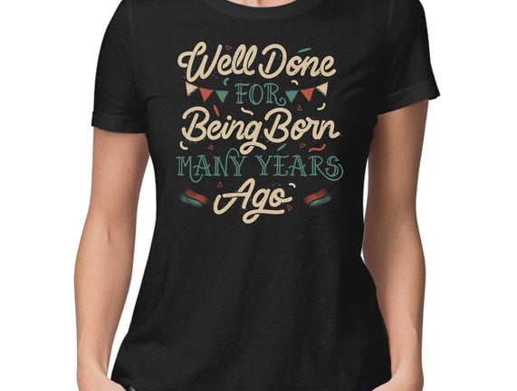 Well Done For Being Born Many Years Ago