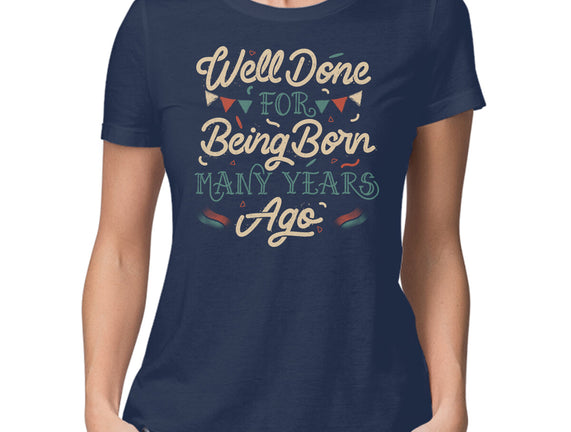 Well Done For Being Born Many Years Ago
