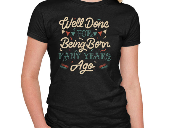 Well Done For Being Born Many Years Ago