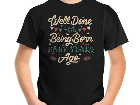 Well Done For Being Born Many Years Ago