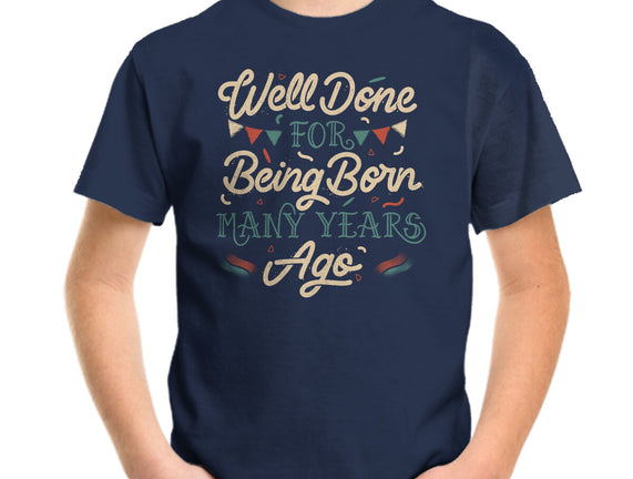 Well Done For Being Born Many Years Ago