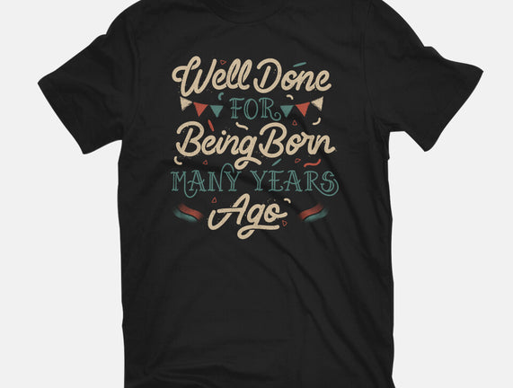 Well Done For Being Born Many Years Ago