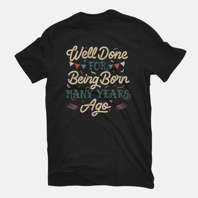 Well Done For Being Born Many Years Ago-Mens-Heavyweight-Tee-tobefonseca