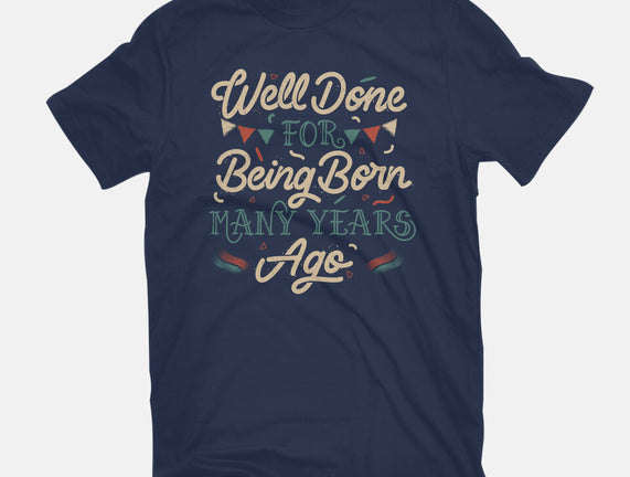 Well Done For Being Born Many Years Ago