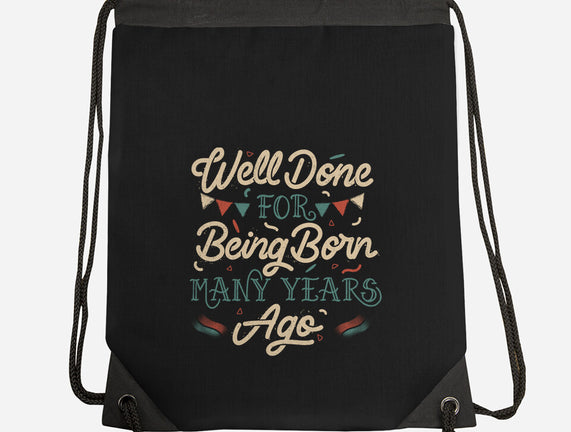 Well Done For Being Born Many Years Ago