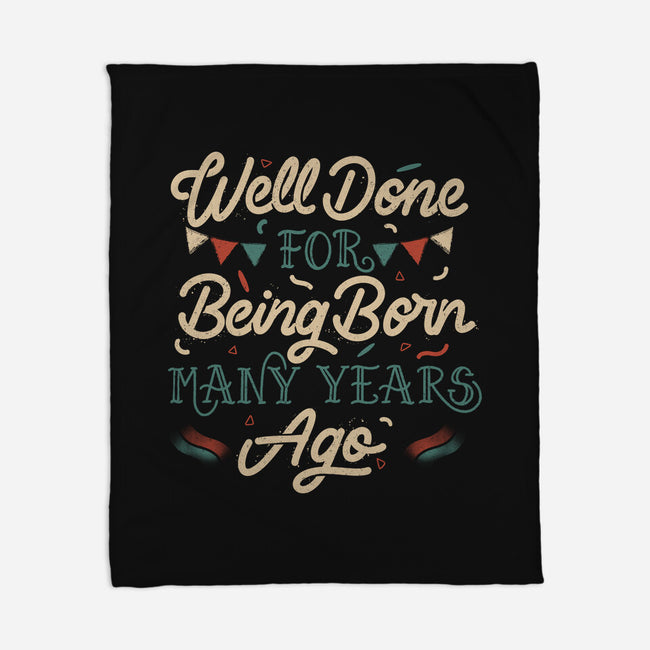 Well Done For Being Born Many Years Ago-None-Fleece-Blanket-tobefonseca