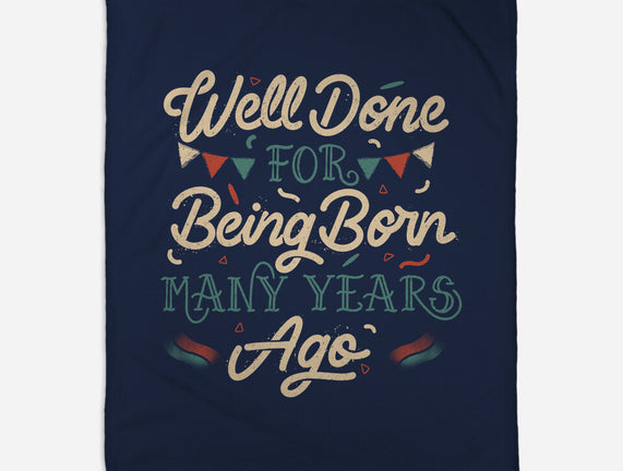 Well Done For Being Born Many Years Ago
