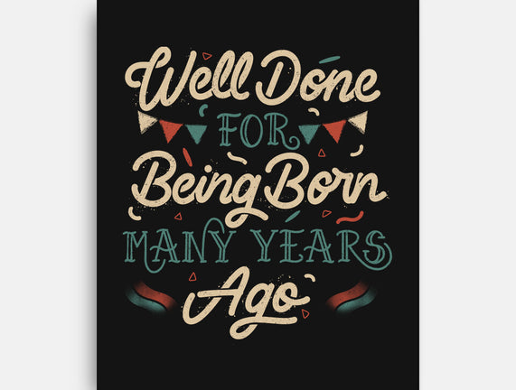 Well Done For Being Born Many Years Ago