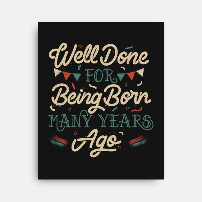 Well Done For Being Born Many Years Ago-None-Stretched-Canvas-tobefonseca