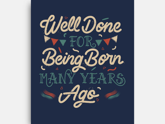 Well Done For Being Born Many Years Ago