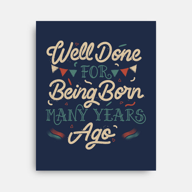 Well Done For Being Born Many Years Ago-None-Stretched-Canvas-tobefonseca