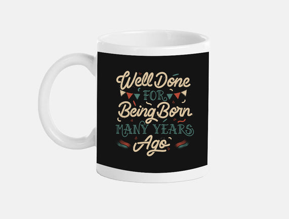 Well Done For Being Born Many Years Ago