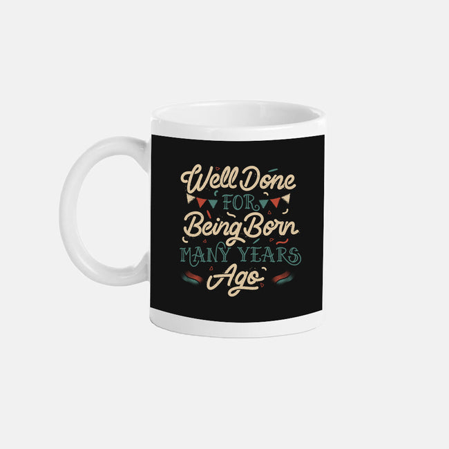 Well Done For Being Born Many Years Ago-None-Mug-Drinkware-tobefonseca