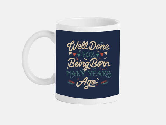 Well Done For Being Born Many Years Ago