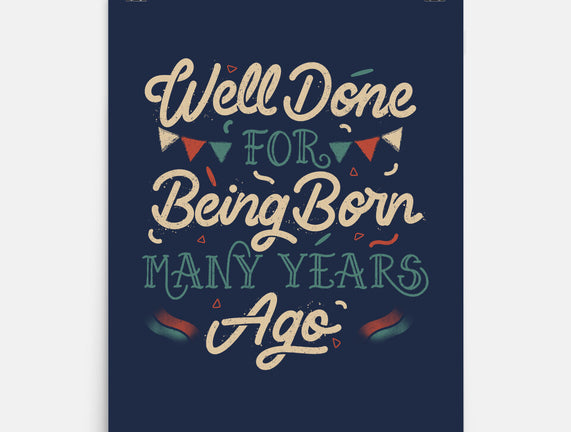 Well Done For Being Born Many Years Ago
